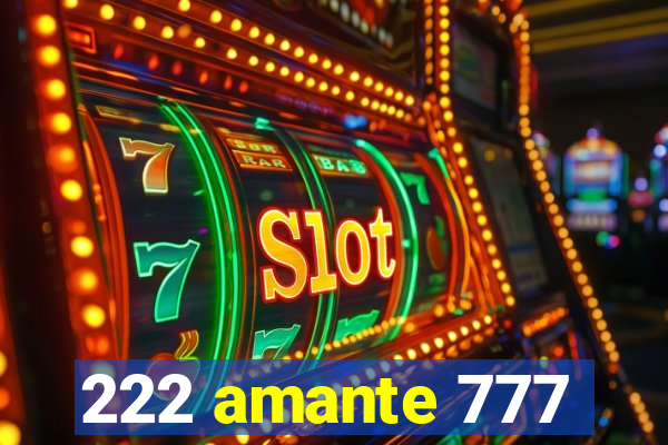 222 amante 777